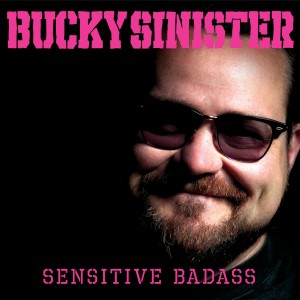 Bucky Sinister - Senstive Badass